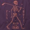 I'll Quit When I'm Dead