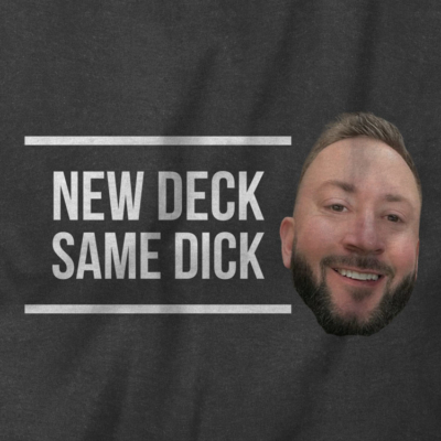 New Deck, Same Dick