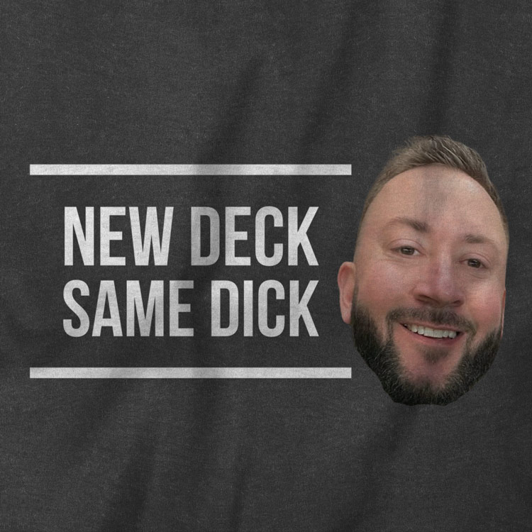 New Deck, Same Dick