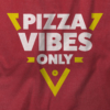 Pizza Vibes Only